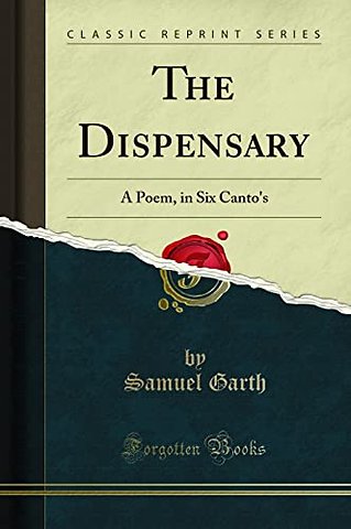 The Dispensary: A Poem, in Six Canto's (Classic Reprint)