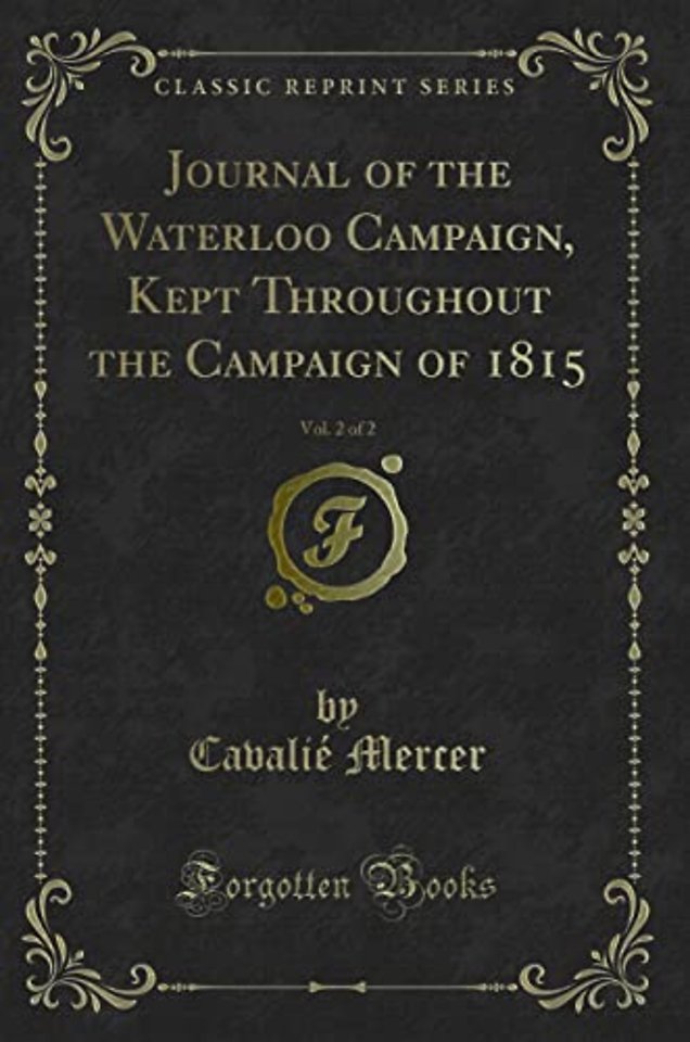 Journal of the Waterloo Campaign, Kept Throughout the Campaign of 1815, Vol. 2 of 2 (Classic Reprint)
