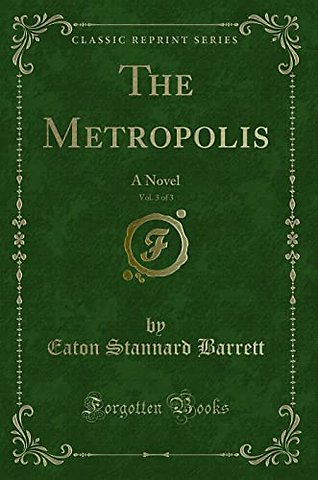 The Metropolis, Vol. 3 of 3: A Novel (Classic Reprint)