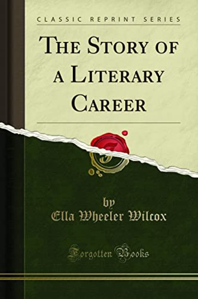 The Story of a Literary Career (Classic Reprint)