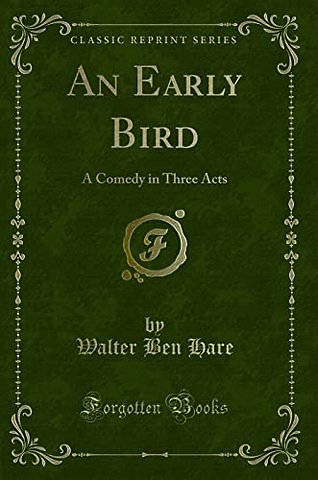 An Early Bird: A Comedy in Three Acts (Classic Reprint)
