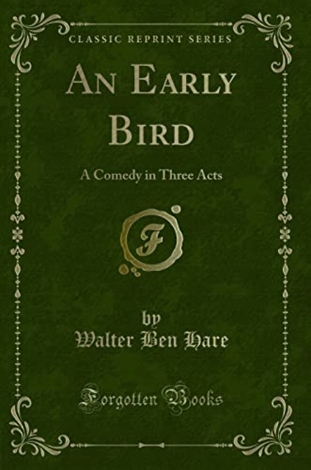 An Early Bird: A Comedy in Three Acts (Classic Reprint)