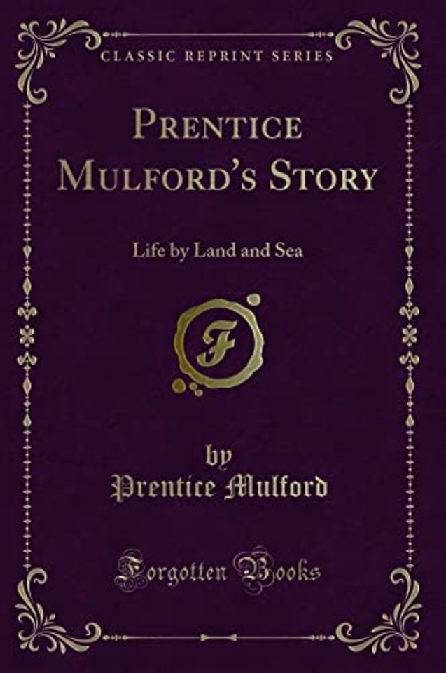 Prentice Mulford's Story: Life by Land and Sea (Classic Reprint)