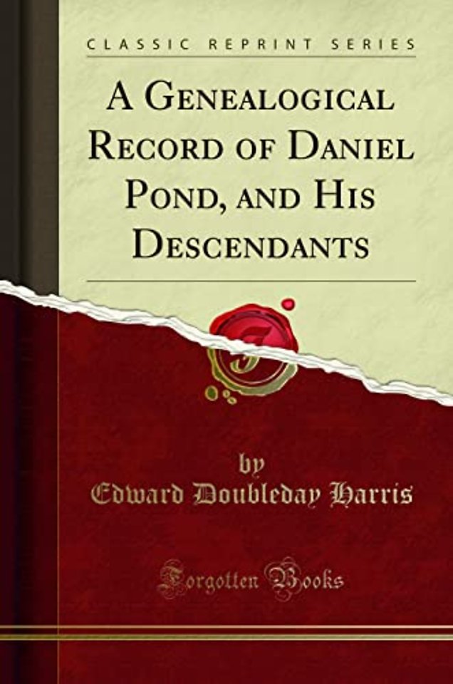 A Genealogical Record of Daniel Pond, and His Descendants (Classic Reprint)