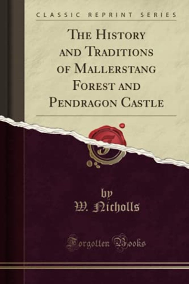 The History and Traditions of Mallerstang Forest and Pendragon Castle (Classic Reprint)