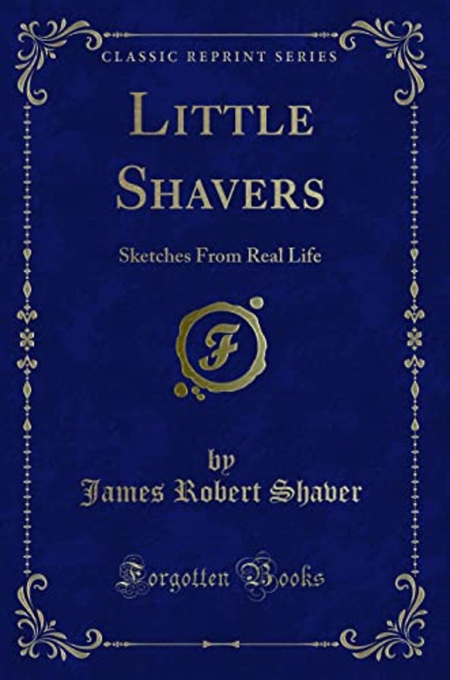 Little Shavers: Sketches From Real Life (Classic Reprint)