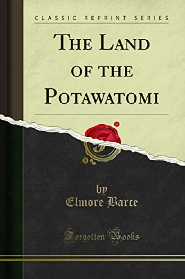 The Land of the Potawatomi (Classic Reprint)