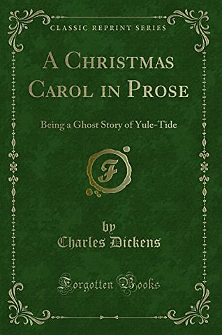 A Christmas Carol in Prose: Being a Ghost Story of Yule-Tide (Classic Reprint)
