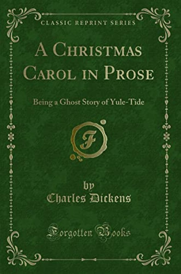 A Christmas Carol in Prose: Being a Ghost Story of Yule-Tide (Classic Reprint)