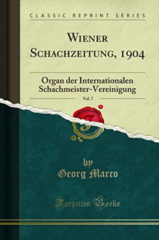 Wiener Schachzeitung, 1904, Vol. 7: Organ der Internationalen Schachmeister-Vereinigung (Classic Reprint)