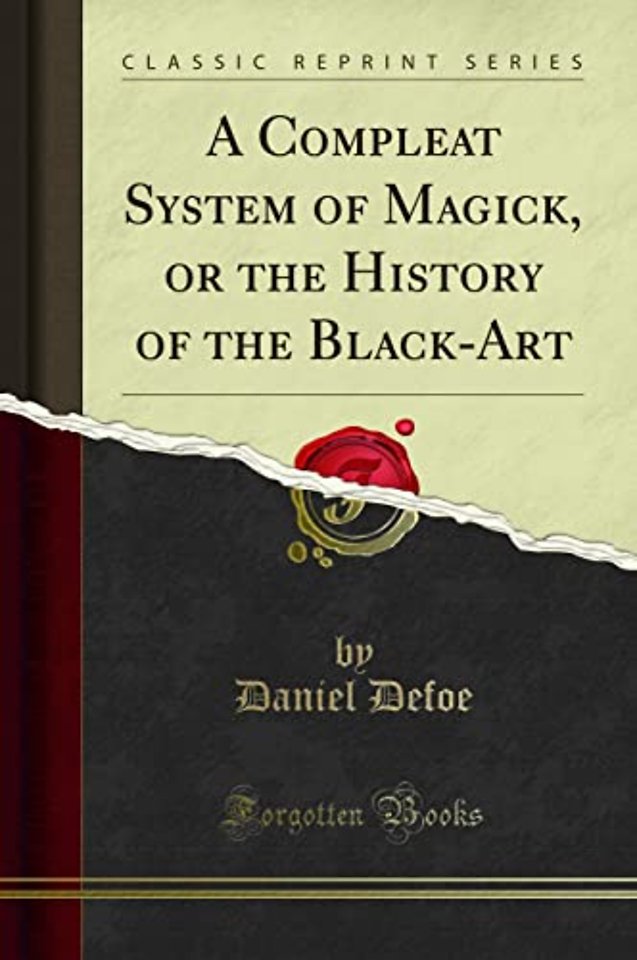 A Compleat System of Magick, or the History of the Black-Art (Classic Reprint)
