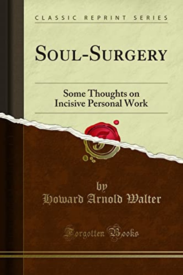 Soul-Surgery: Some Thoughts on Incisive Personal Work (Classic Reprint)