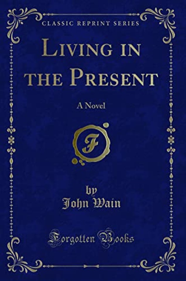 Living in the Present: A Novel (Classic Reprint)