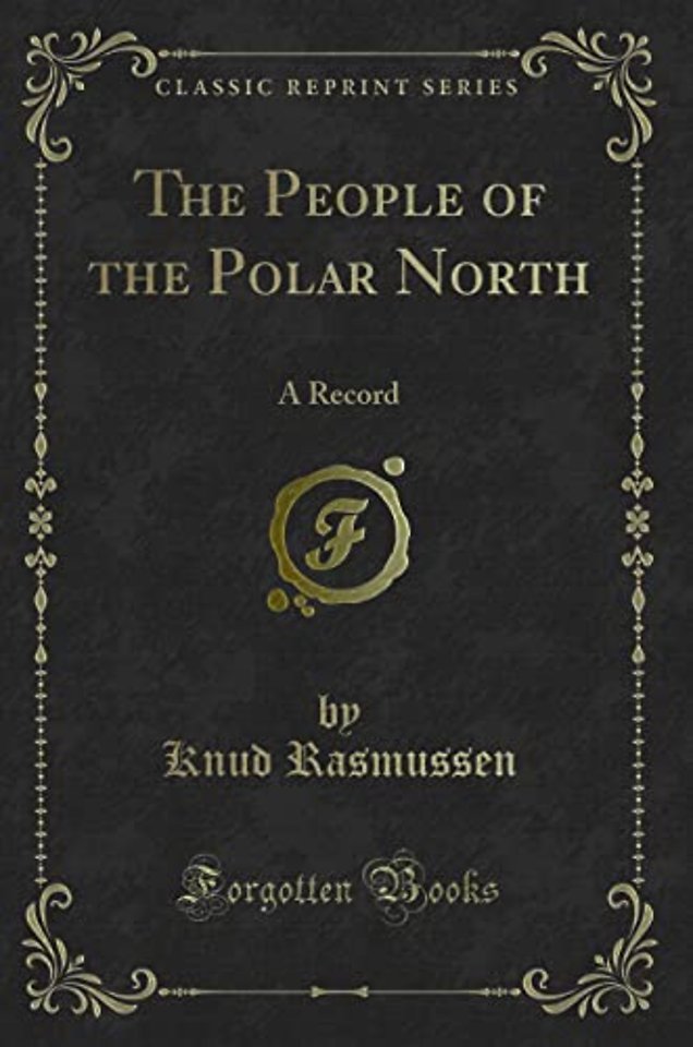 The People of the Polar North: A Record (Classic Reprint)