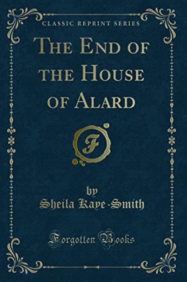 The End of the House of Alard (Classic Reprint)