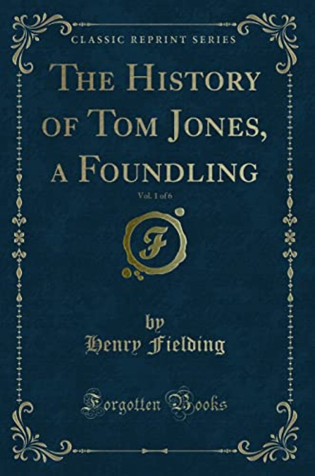 The History of Tom Jones, a Foundling, Vol. 1 of 6 (Classic Reprint)