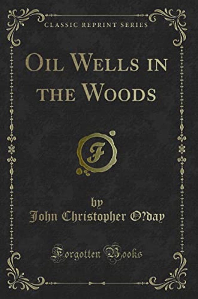 Oil Wells in the Woods (Classic Reprint)