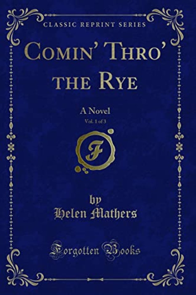 Comin' Thro' the Rye, Vol. 1 of 3: A Novel (Classic Reprint)