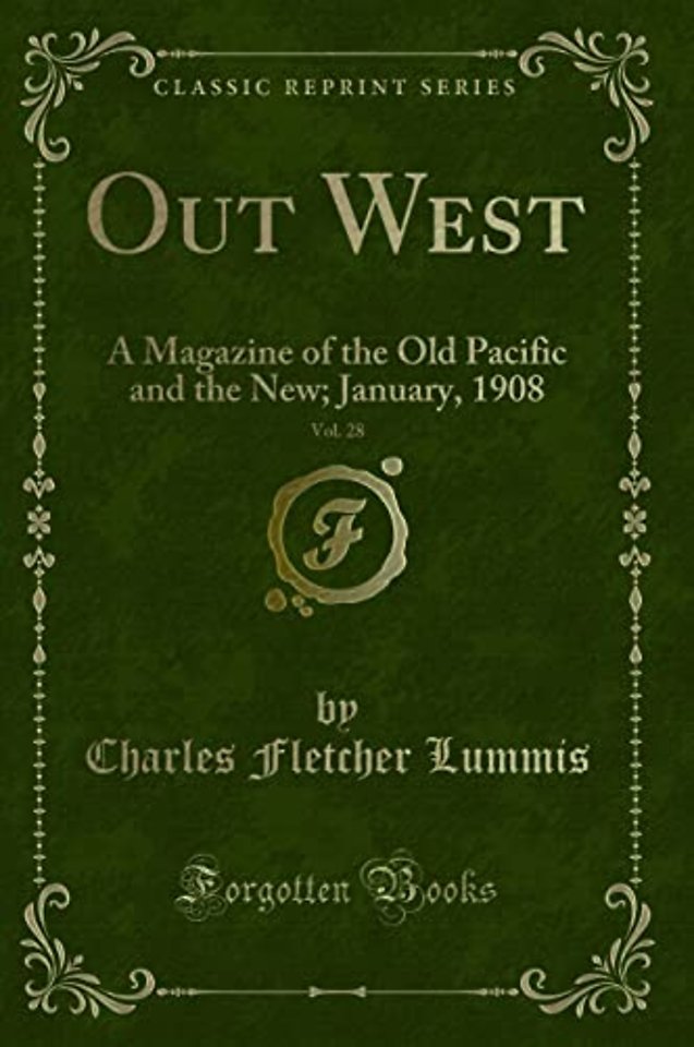 Out West, Vol. 28: A Magazine of the Old Pacific and the New; January, 1908 (Classic Reprint)