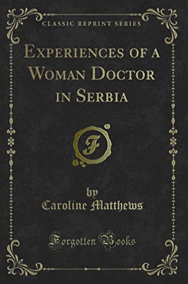 Experiences of a Woman Doctor in Serbia (Classic Reprint)