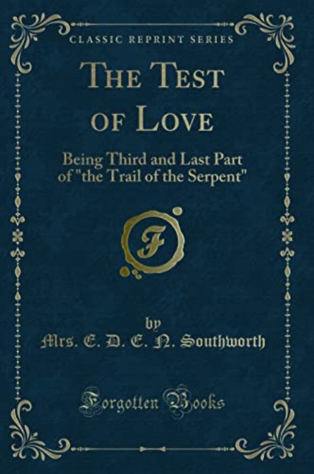 The Test of Love: Being Third and Last Part of "the Trail of the Serpent" (Classic Reprint)
