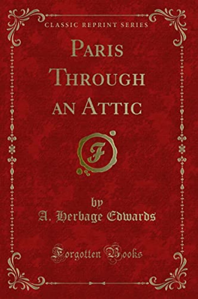 Paris Through an Attic (Classic Reprint)