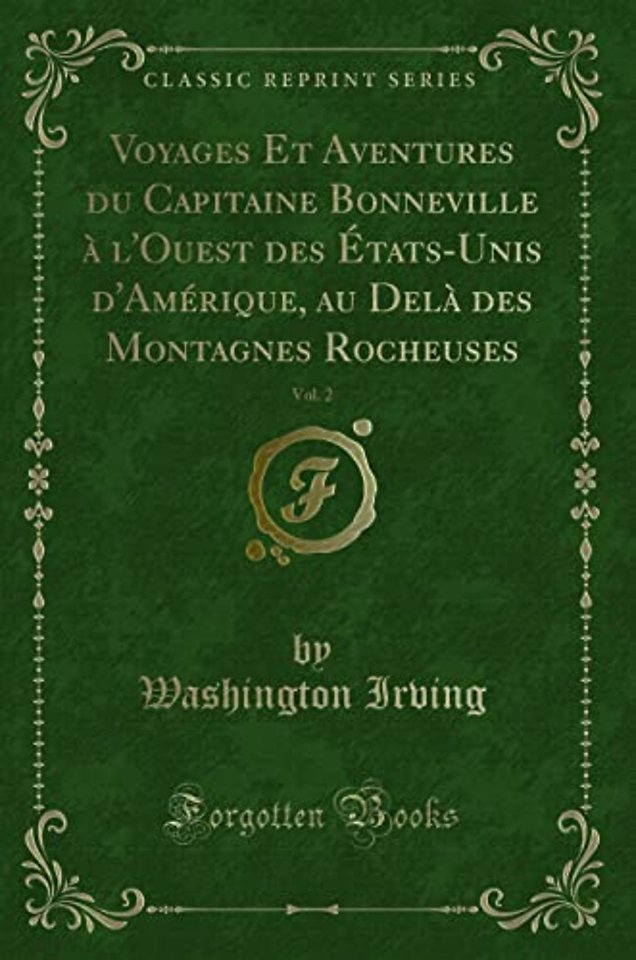 Voyages Et Aventures du Capitaine Bonneville a l'Ouest des Etats-Unis d'Amerique, au Dela des Montagnes Rocheuses, Vol. 2 (Classic Reprint)