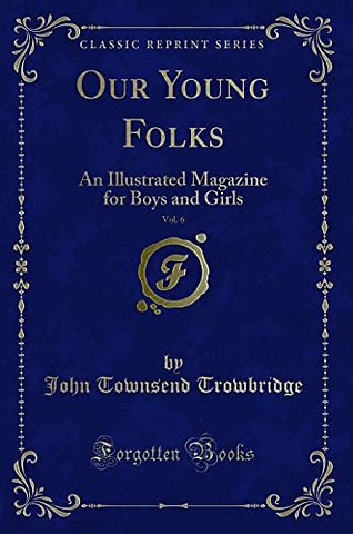Our Young Folks, Vol. 6: An Illustrated Magazine for Boys and Girls (Classic Reprint)