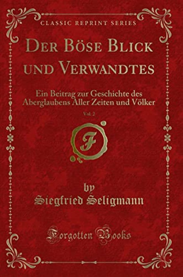 Der Boese Blick und Verwandtes, Vol. 2: Ein Beitrag zur Geschichte des Aberglaubens Aller Zeiten und Voelker (Classic Reprint)