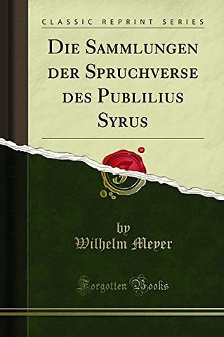 Die Sammlungen der Spruchverse des Publilius Syrus (Classic Reprint)