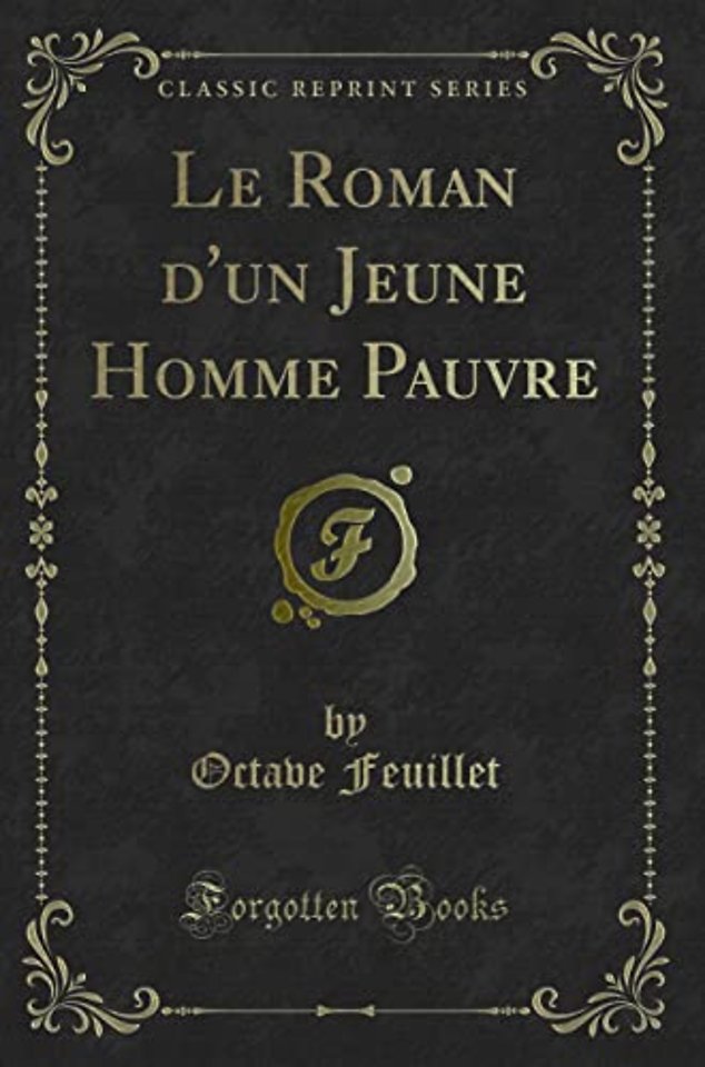 Le Roman d'un Jeune Homme Pauvre (Classic Reprint)