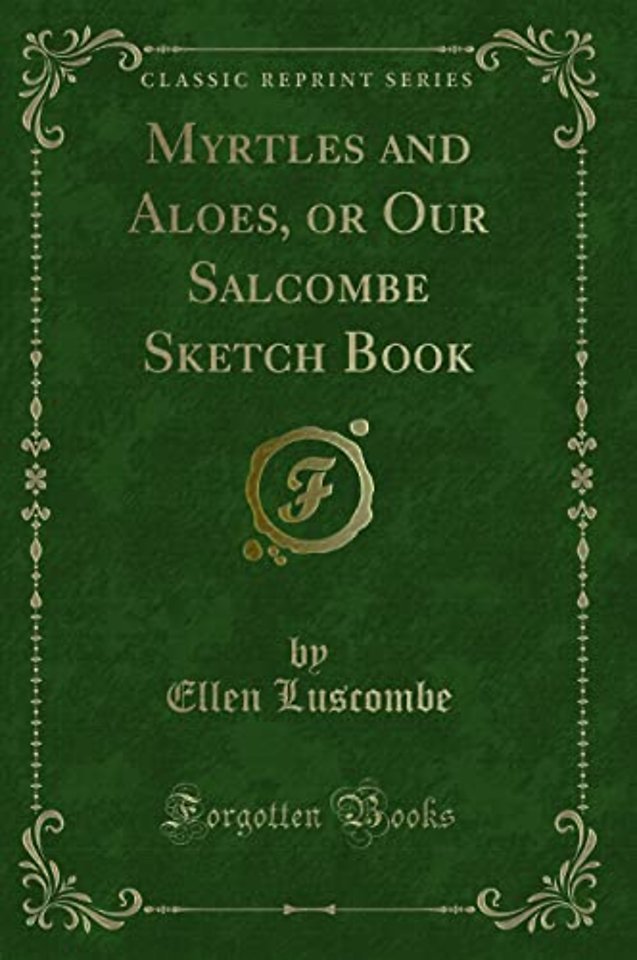 Myrtles and Aloes, or Our Salcombe Sketch Book (Classic Reprint)