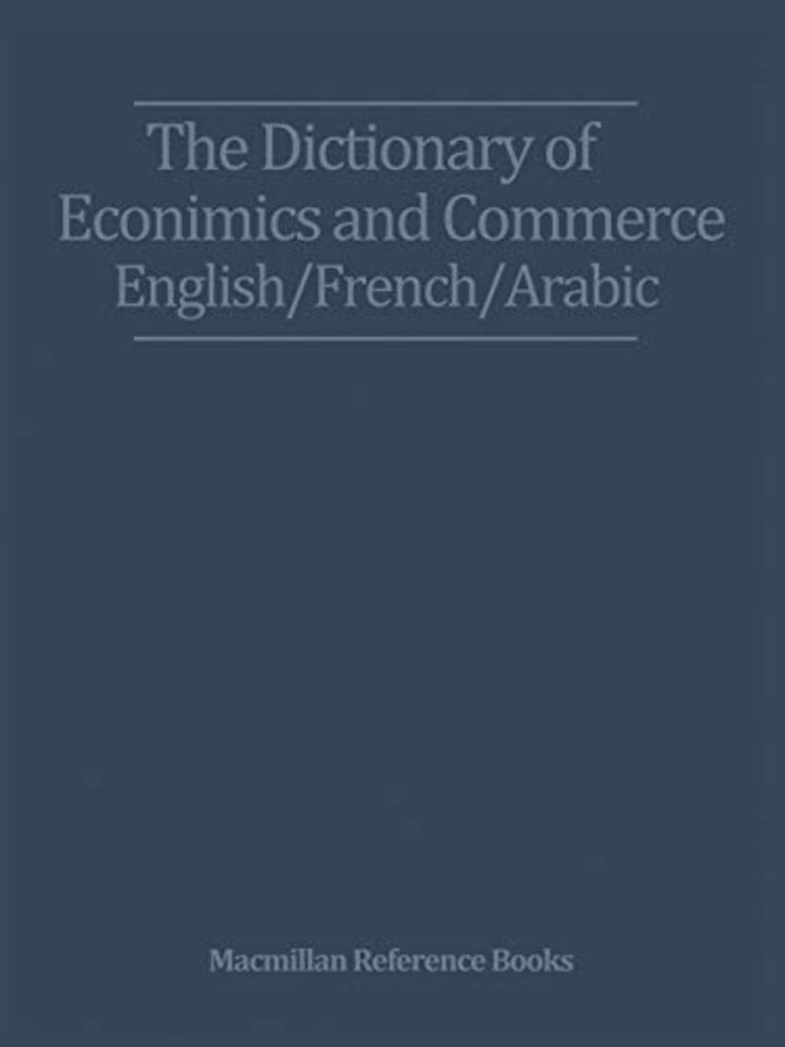 The Dictionary of Economics and Commerce English/French/Arabic