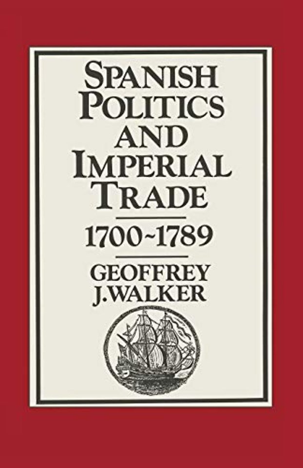 Spanish Politics and Imperial Trade, 1700–1789