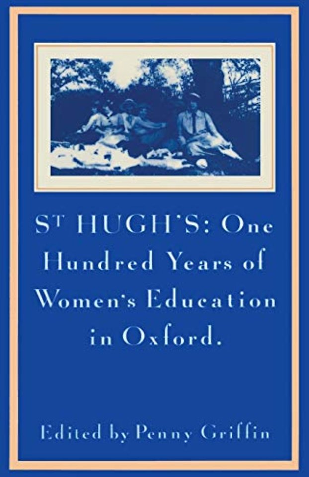 St Hugh’s: One Hundred Years of Women’s Education in Oxford