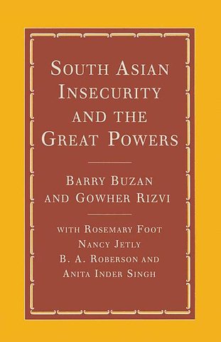 South Asian Insecurity and the Great Powers