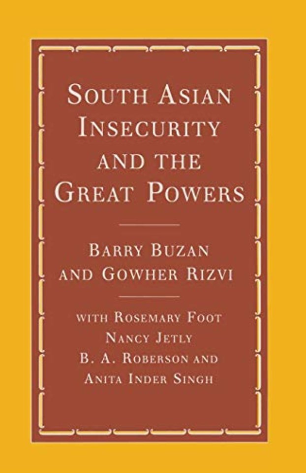 South Asian Insecurity and the Great Powers