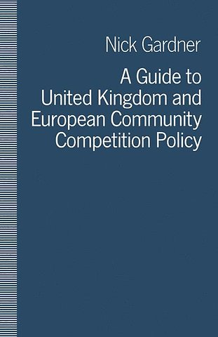 A Guide to United Kingdom and European Community Competition Policy