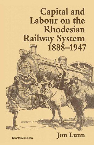 Capital and Labour on the Rhodesian Railway System, 1888–1947