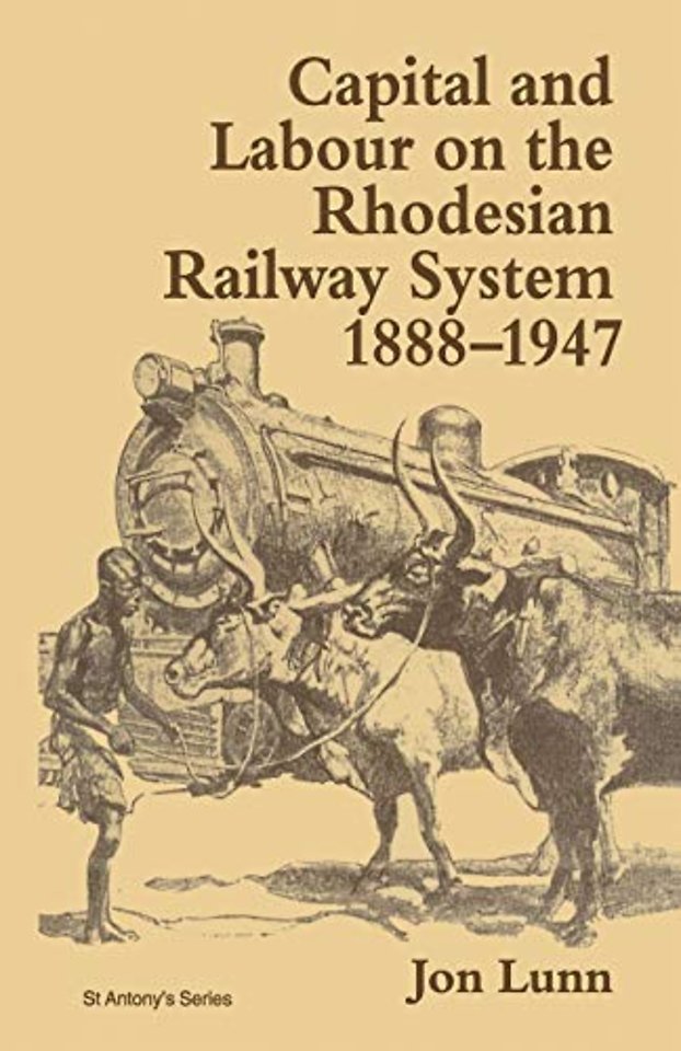 Capital and Labour on the Rhodesian Railway System, 1888–1947