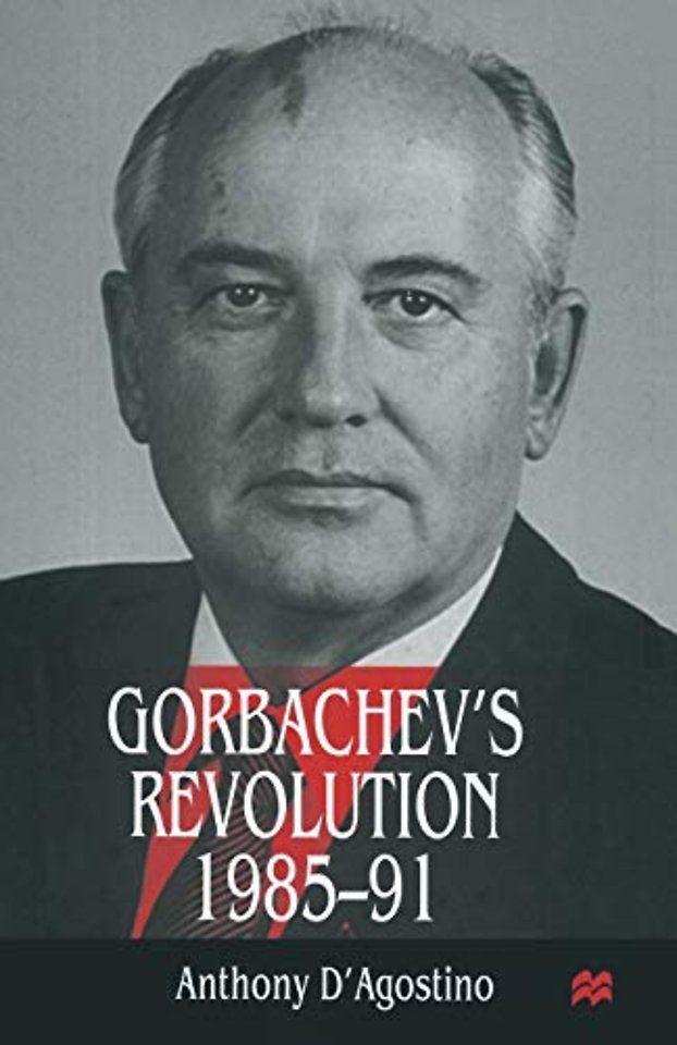 Gorbachev’s Revolution, 1985–1991