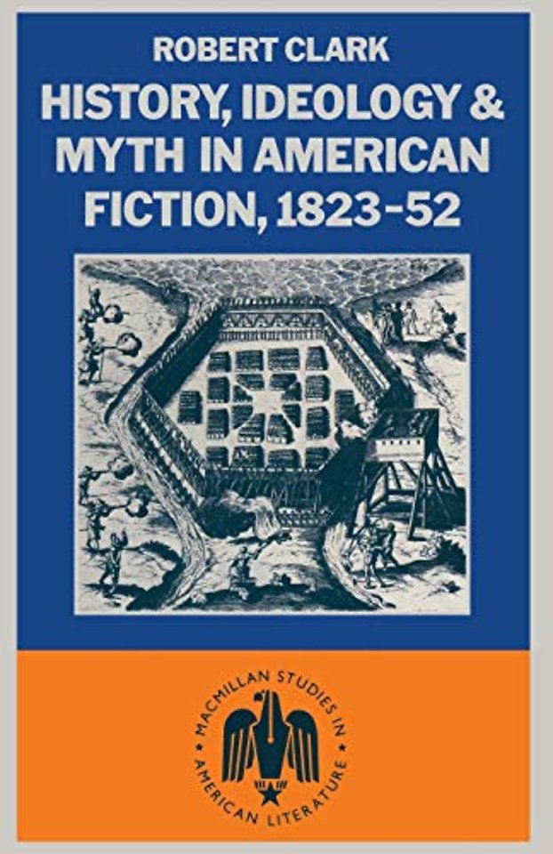 History, Ideology and Myth in American Fiction, 1823–52