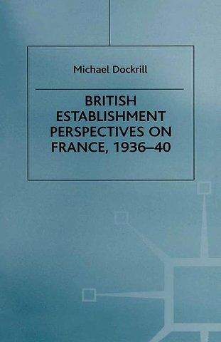 British Establishment Perspectives on France, 1936–40
