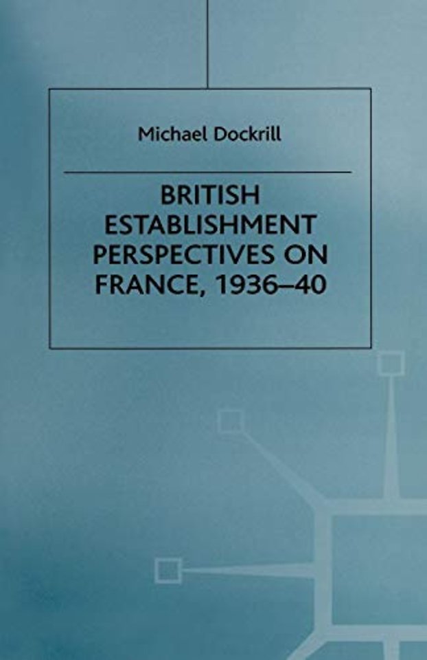 British Establishment Perspectives on France, 1936–40