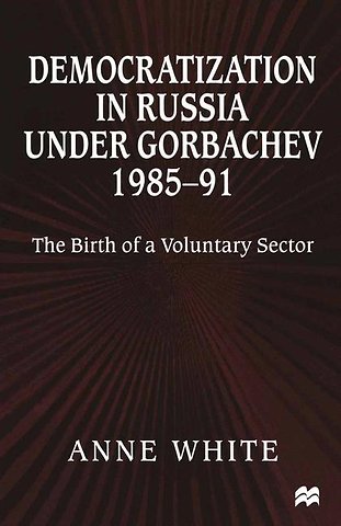 Democratization in Russia under Gorbachev, 1985–91