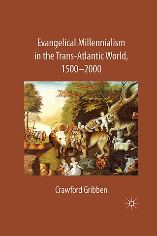 Evangelical Millennialism in the Trans-Atlantic World, 1500-2000