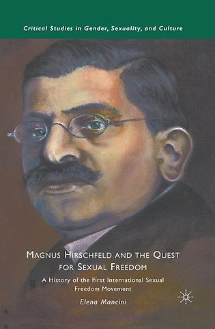 Magnus Hirschfeld and the Quest for Sexual Freedom
