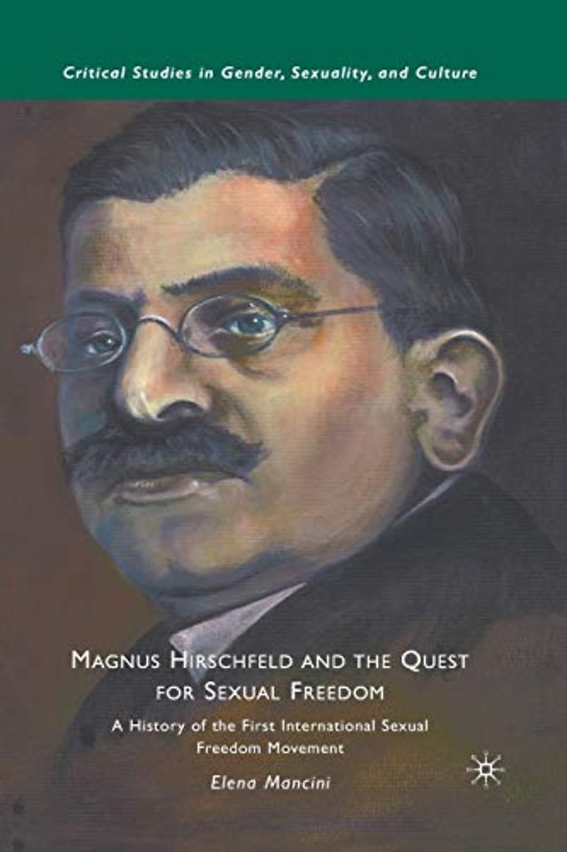 Magnus Hirschfeld and the Quest for Sexual Freedom