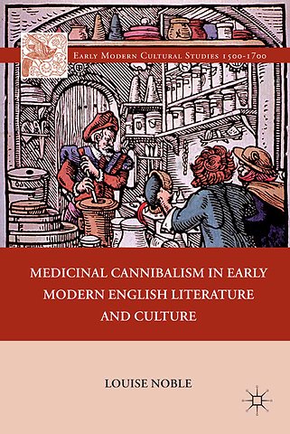Medicinal Cannibalism in Early Modern English Literature and Culture