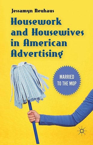 Housework and Housewives in American Advertising